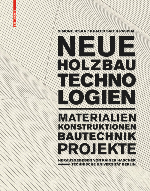 Neue Holzbautechnologien (Materialien, Konstruktionen, Bautechnik, Projekte) (German Edition) by Simone Jeska, Khaled Saleh Pascha, Rainer Hascher, 9783038215011