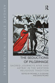 The Seductions of Pilgrimage (Sacred Journeys Afar and Astray in the Western Religious Tradition) - 9781138546301 by Michael A. Di Giovine, David Picard, 9781138546301