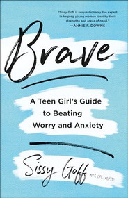 Brave (A Teen Girl's Guide to Beating Worry and Anxiety) by Sissy Goff, 9780764238390