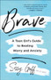 Brave (A Teen Girl's Guide to Beating Worry and Anxiety) by Sissy Goff, 9780764238390