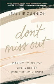 Don't Miss Out (Daring to Believe Life Is Better with the Holy Spirit) by Jeannie Cunnion, 9780764238222