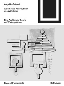 Aldo Rossis Konstruktion des Wirklichen (Eine Architekturtheorie mit Widersprüchen) (German Edition) by Angelika Schnell, 9783038215165