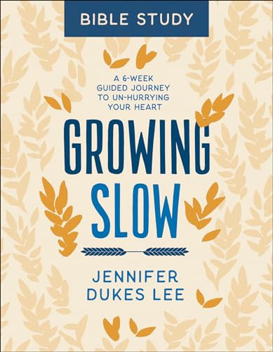 Growing Slow Bible Study (A 6-Week Guided Journey to Un-Hurrying Your Heart) by Jennifer Dukes Lee, 9780764238369