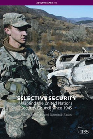 Selective Security (War and the United Nations Security Council since 1945) by Adam Roberts, Dominik Zaum, 9780415474726