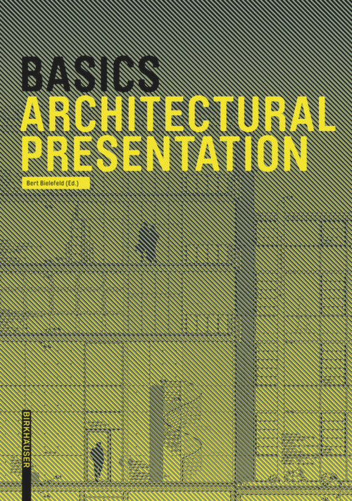 Basics Architectural Presentation by Bert Bielefeld, Isabella Skiba, Florian Afflerbach, Michael Heinrich, Jan Krebs, Alexander Schilling, Bert Bielefeld, 9783038215271