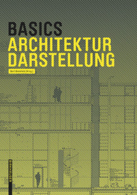 Basics Architekturdarstellung (German Edition) by Bert Bielefeld, Isabella Skiba, Florian Afflerbach, Michael Heinrich, Jan Krebs, Alexander Schilling, Bert Bielefeld, 9783038215288
