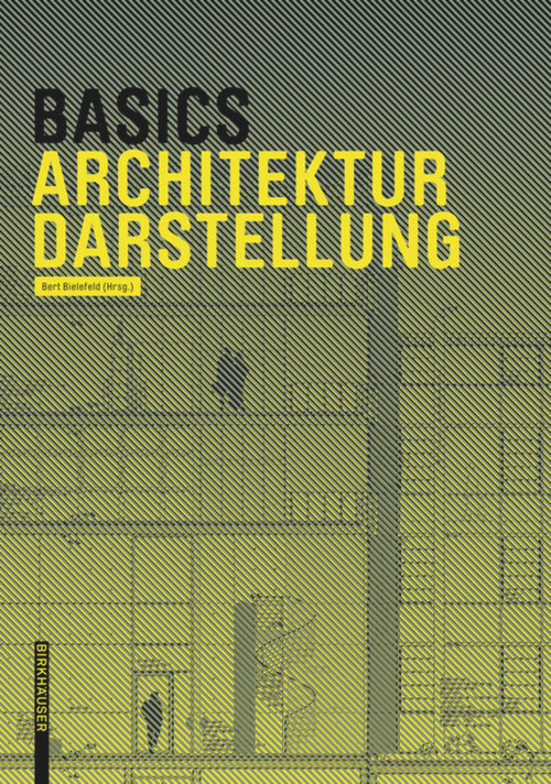 Basics Architekturdarstellung (German Edition) by Bert Bielefeld, Isabella Skiba, Florian Afflerbach, Michael Heinrich, Jan Krebs, Alexander Schilling, Bert Bielefeld, 9783038215288