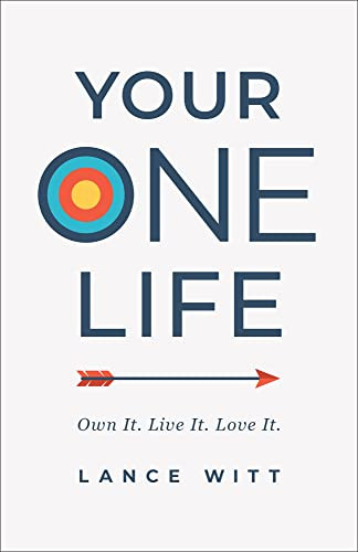 Your ONE Life (Own It. Live It. Love It.) by Lance Witt, 9780801075698