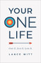 Your ONE Life (Own It. Live It. Love It.) by Lance Witt, 9780801075698