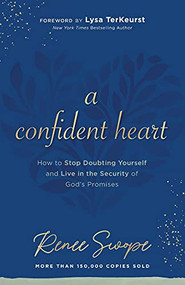 A Confident Heart (How to Stop Doubting Yourself & Live in the Security of God's Promises) - 9780800740313 by Renee Swope, Lysa TerKeurst, 9780800740313