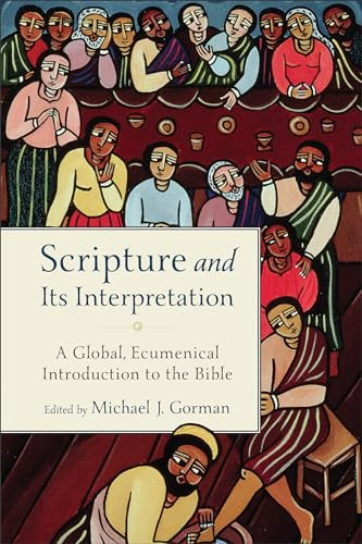 Scripture and Its Interpretation (A Global, Ecumenical Introduction to the Bible) by Michael J. Gorman, 9781540964199
