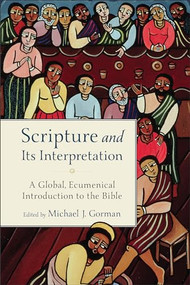 Scripture and Its Interpretation (A Global, Ecumenical Introduction to the Bible) by Michael J. Gorman, 9781540964199