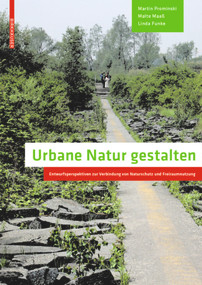 Urbane Natur gestalten (Entwurfsperspektiven zur Verbindung von Naturschutz und Freiraumnutzung) (German Edition) by Martin Prominski, Malte Maaß, Linda Funke, 9783038215400