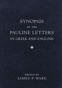 Synopsis of the Pauline Letters in Greek and English by James P. Ware, 9781540964458