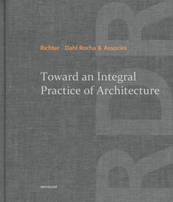Toward an Integral Practice of Architecture by Richter - Dahl Rocha & Associés, 9783038215813