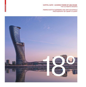18 Degrees: Capital Gate - Leaning Tower of Abu Dhabi (The Ultimate Diagrid) by Pierre Martin Dufresne, Jeff Schofield, 9783038215837