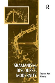 Shamanism, Discourse, Modernity - 9781138548817 by Thomas Karl Alberts, 9781138548817