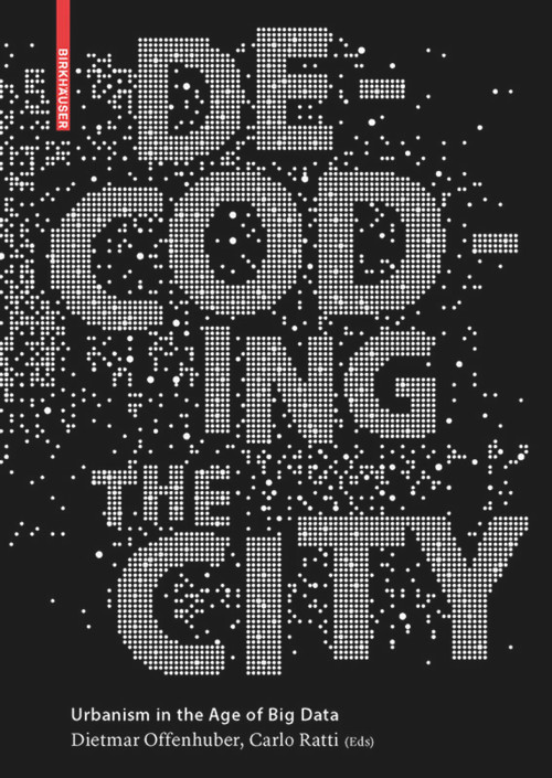 Decoding the City (Urbanism in the Age of Big Data) by Dietmar Offenhuber, Carlo Ratti, 9783038215974