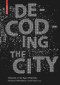 Decoding the City (Urbanism in the Age of Big Data) by Dietmar Offenhuber, Carlo Ratti, 9783038215974