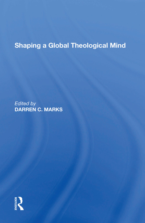 Shaping a Global Theological Mind - 9781138622586 by Darren C. Marks, 9781138622586