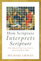 How Scripture Interprets Scripture (What Biblical Writers Can Teach Us about Reading the Bible) by Michael Graves, 9781540962003