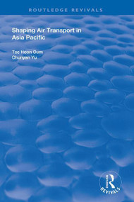 Shaping Air Transport in Asia Pacific by Tae Oum, Chunyan Yu, 9781138704749
