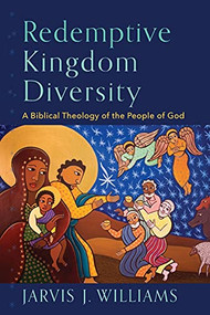 Redemptive Kingdom Diversity (A Biblical Theology of the People of God) by Jarvis J. Williams, 9781540964625