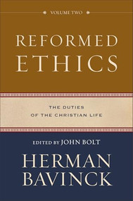 Reformed Ethics, Volume 2 (The Duties of the Christian Life) by Herman Bavinck, John Bolt, 9780801098222