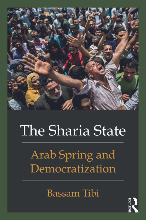 The Sharia State (Arab Spring and Democratization) by Bassam Tibi, 9780415662178