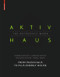 Aktivhaus - The Reference Work (From Passivhaus to Energy-Plus House) by Manfred Hegger, Caroline Fafflok, Johannes Hegger, Isabell Passig, 9783038216438