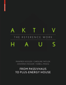 Aktivhaus - The Reference Work (From Passivhaus to Energy-Plus House) by Manfred Hegger, Caroline Fafflok, Johannes Hegger, Isabell Passig, 9783038216438