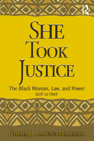 She Took Justice (The Black Woman, Law, and Power - 1619 to 1969) by Gloria J. Browne-Marshall, 9780367482190