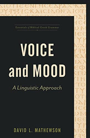 Voice and Mood (A Linguistic Approach) by David L. Mathewson, Stanley E. Porter, 9781540961433