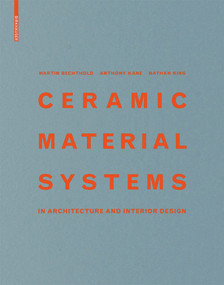 Ceramic Material Systems (in Architecture and Interior Design) by Martin Bechthold, Anthony Kane, Nathan King, 9783038218432