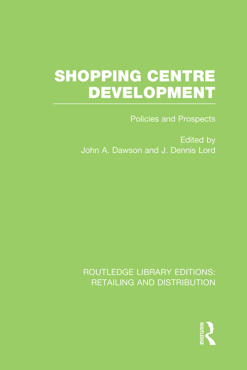 Shopping Centre Development (RLE Retailing and Distribution) by John Dawson, Dennis Lord, 9780415754323