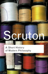A Short History of Modern Philosophy (From Descartes to Wittgenstein) - 9780415267632 by Roger Scruton, 9780415267632