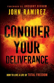 Conquer Your Deliverance (How to Live a Life of Total Freedom) by John Ramirez, Gregory Dickow, 9780800761844