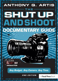 The Shut Up and Shoot Documentary Guide (A Down & Dirty DV Production) - 9780240824154 by Anthony Artis, 9780240824154