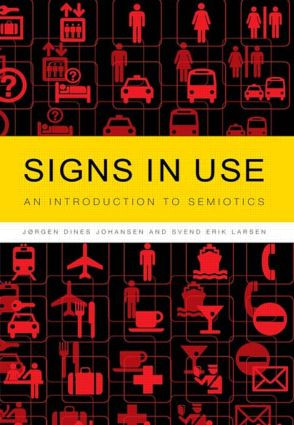 Signs in Use (An Introduction to Semiotics) by Jørgen Dines Johansen, Svend Erik Larsen, 9780415262040