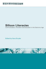 Silicon Literacies (Communication, Innovation and Education in the Electronic Age) by Ilana Snyder, 9780415276689