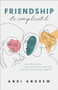 Friendship--It's Complicated (Avoid the Drama, Create Authentic Connection, and Fulfill Your Purpose Together) by Andi Andrew, 9780801094316
