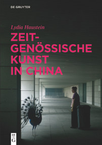 Zeitgenössische Kunst in China (German Edition) by Lydia Haustein, 9783110298154