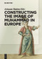 Constructing the Image of Muhammad in Europe by Avinoam Shalem, Michelina Di Cesare, Heather Coffey, Alberto Saviello, 9783110300826