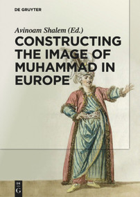 Constructing the Image of Muhammad in Europe by Avinoam Shalem, Michelina Di Cesare, Heather Coffey, Alberto Saviello, 9783110300826