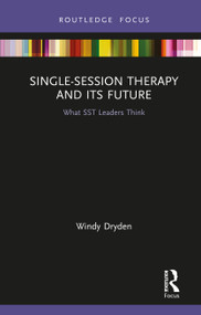 Single-Session Therapy and Its Future (What SST Leaders Think) by Windy Dryden, 9780367616519