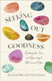 Seeking Out Goodness (Finding the True and Beautiful All around You) by Alexandra Kuykendall, 9781540901378