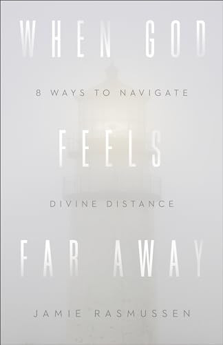 When God Feels Far Away (Eight Ways to Navigate Divine Distance) by Jamie Rasmussen, 9780801075766