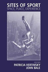 Sites of Sport (Space, Place and Experience) by John Bale, Patricia Vertinsky, 9780714682815