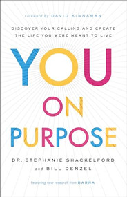 You on Purpose (Discover Your Calling and Create the Life You Were Meant to Live) by Dr. Stephanie Shackelford, Bill Denzel, David Kinnaman, 9780801018701