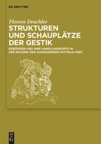 Strukturen und Schauplätze der Gestik (Gebärden und ihre Handlungsorte in der Malerei des ausgehenden Mittelalters) (German Edition) by Florens Deuchler, 9783110318142
